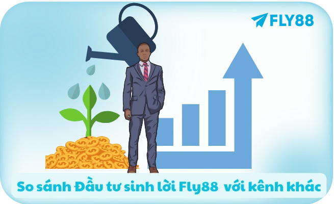 So sánh Đầu tư sinh lời Fly88 với kênh khác